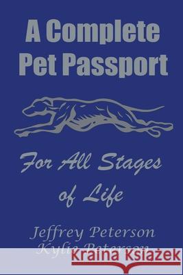 A Complete Dog Passport For All Stages of Life Jeffrey M. Peterson Kylie N. Peterson 9781636491431