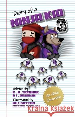 Diary Of A Ninja Kid 3: An Alien Invasion C. A. Treanor I. Dosanjh Nazifa Tasnim 9781636492193 Caroline Treanor International Books