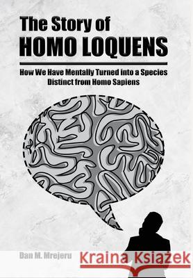 The Story of Homo Loquens Dan M. Mrejeru 9781636492209 Global Summit House