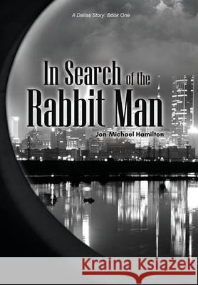 In Search of the Rabbit Man Jon-Michael Hamilton 9781636492476