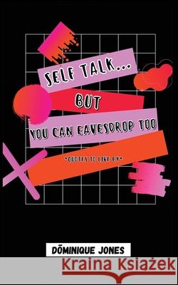 Selftalk...but you can eavesdrop too Dominique Jones 9781636492636