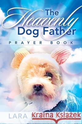 The Heavenly Dog Father Prayer Book Lara Magallon 9781636494845 Lara Magallon