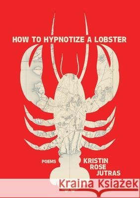 How to Hypnotize a Lobster Kristin Rose Jutras 9781636495262 Atmosphere Press