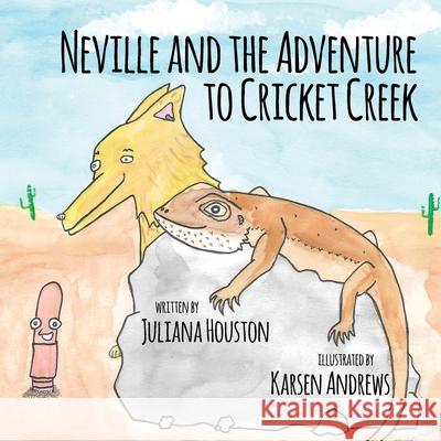 Neville and the Adventure to Cricket Creek Juliana Houston Karsen Andrews 9781636495392 Atmosphere Press