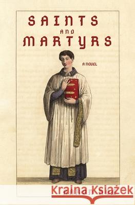 Saints and Martyrs: Novel Aaron Roe 9781636495644 Atmosphere Press