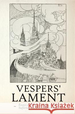 Vespers' Lament: Essays of Culture Critique, Future Suffering, and Christian Salvation Brian Howard Luce 9781636495743