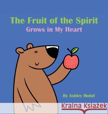 The Fruit of the Spirit Grows in My Heart Ashley Moluf 9781636498126 Ashley Moluf