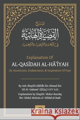 Explanation of: Al-QasĪdah Al-HĀʾĪyah on Asceticism, Endearing & Inspiring Fear Al-Badr, Shaykh ʿabdur-Razzāq 9781636498515 Maktabatulirshad Publications Ltd