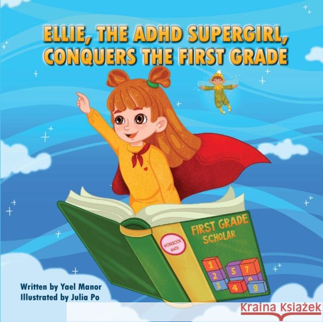 Ellie, the ADHD SuperGirl, Conquers the First Grade Yael Manor Julia Po 9781636499277