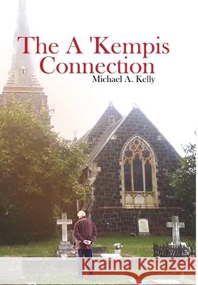 The A 'Kempis Connection Michael A. Kelly 9781636499482 Global Summit House