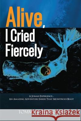 Alive, I Cried Fiercely Tommy R., Sr. Banks 9781636499710