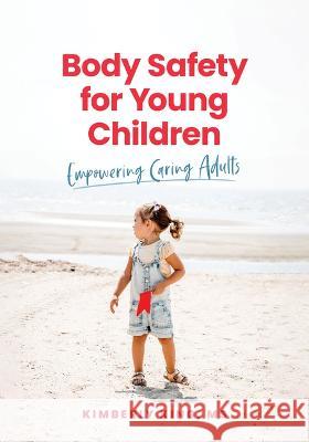 Body Safety for Young Children: Empowering Caring Adults Kimberly King 9781636501307