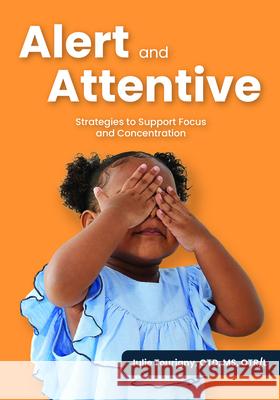 Alert and Attentive: Strategies to Support Focus and Concentration Julie Tourigny 9781636501444 Gryphon House