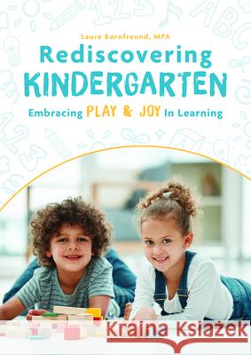 Rediscovering Kindergarten: Embracing Play and Joy in Learning Laura Bornfreund 9781636501789 Gryphon House