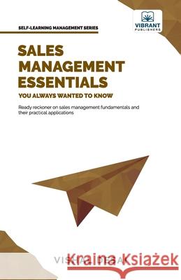 Sales Management Essentials You Always Wanted To Know Vishal Desai, Vibrant Publishers 9781636510743 Vibrant Publishers