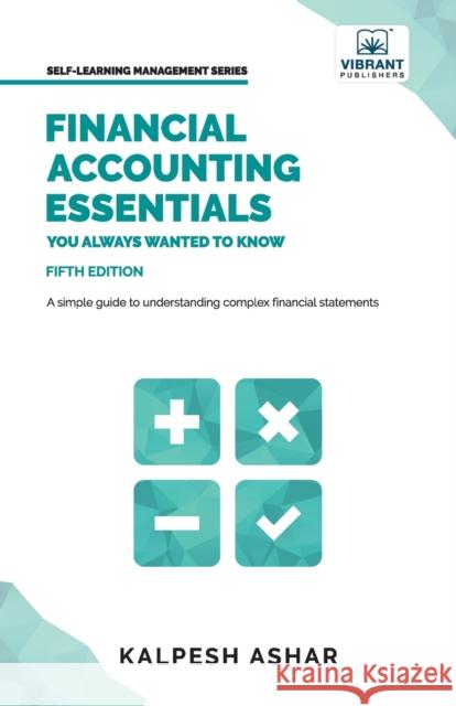 Financial Accounting Essentials You Always Wanted to Know Kalpesh Ashar, Vibrant Publishers 9781636510972 Vibrant Publishers