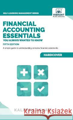 Financial Accounting Essentials You Always Wanted to Know: 5th Edition Vibrant Publishers, Kalpesh Ashar 9781636510996 Vibrant Publishers