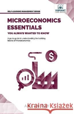 Microeconomics Essentials You Always Wanted To Know Amlan Ray Vibrant Publishers  9781636511153 Vibrant Publishers