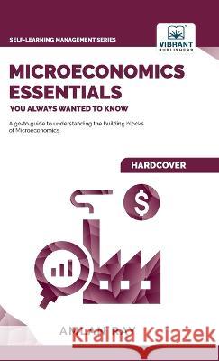 Microeconomics Essentials You Always Wanted To Know Amlan Ray Vibrant Publishers  9781636511177 Vibrant Publishers