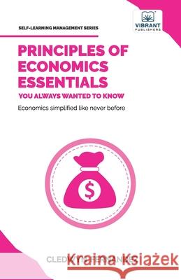 Principles of Economics Essentials You Always Wanted To Know Cledwyn Fernandez Vibrant Publishers 9781636512334 Vibrant Publishers
