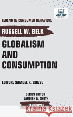Globalism and Consumption Russell W. Belk Vibrant Publishers 9781636515205