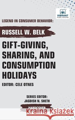 Gift-giving, Sharing, and Consumption Holidays Russell W. Belk Vibrant Publishers 9781636515229 Vibrant Publishers
