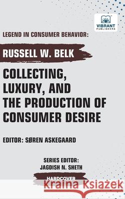 Collecting, Luxury, and the Production of Consumer Desire Russell W. Belk Vibrant Publishers 9781636515243