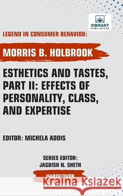 Esthetics and Tastes, Part II: Effects of Personality, Class, and Expertise Morris B. Holbrook Vibrant Publishers 9781636515380 Vibrant Publishers