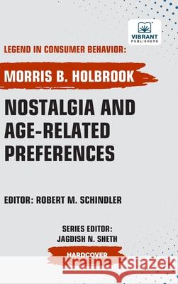 Nostalgia and Age-Related Preferences Morris B. Holbrook Vibrant Publishers 9781636515403
