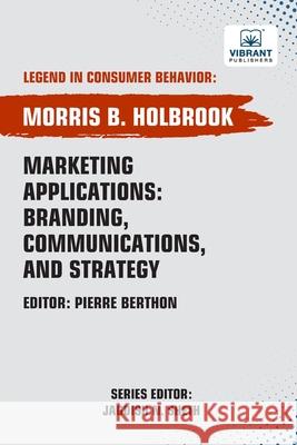 Marketing Applications Branding, Communications, and Strategy Morris B. Holbrook Vibrant Publishers 9781636515496 Vibrant Publishers