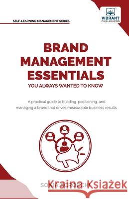 Brand Management Essentials You Always Wanted to Know: The Complete Guide to Crafting Brand Strategy, Positioning & Loyalty for Business Growth Sonia Scrocchi Vibrant Publishers 9781636515595 Vibrant Publishers