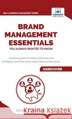 Brand Management Essentials You Always Wanted to Know: The Complete Guide to Crafting Brand Strategy, Positioning & Loyalty for Business Growth Sonia Scrocchi Vibrant Publishers 9781636515618 Vibrant Publishers
