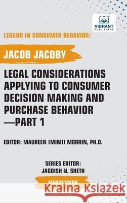 Legal Considerations Applying to Consumer Decision Making and Purchase Behavior-Part 1 Jacob Jacoby Vibrant Publishers 9781636515854 Vibrant Publishers