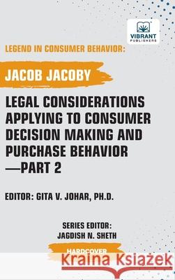 Legal Considerations Applying to Consumer Decision Making and Purchase Behavior-Part 2 Jacob Jacoby Vibrant Publishers 9781636515878 Vibrant Publishers