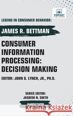 Consumer Information Processing: Decision Making James R. Bettman Vibrant Publishers 9781636515915 Vibrant Publishers