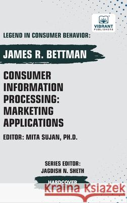 Consumer Information Processing: Marketing Applications James R. Bettman Vibrant Publishers 9781636515939 Vibrant Publishers