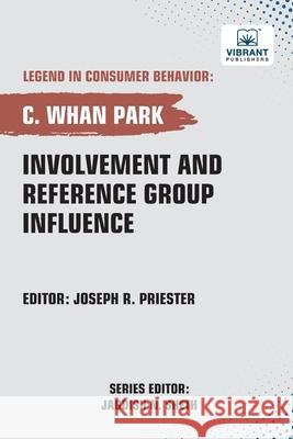 Involvement and Reference Group Influence C. Whan Park Vibrant Publishers 9781636516141 Vibrant Publishers