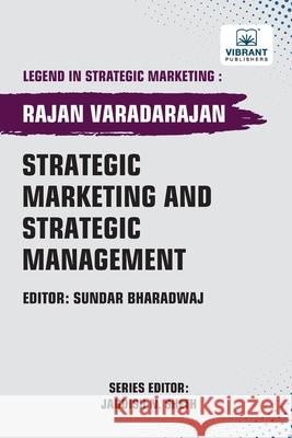 Strategic Marketing and Strategic Management Rajan Varadarajan Vibrant Publishers 9781636516226 Vibrant Publishers