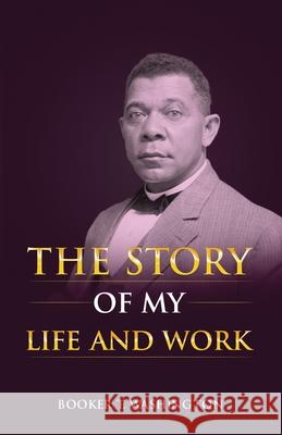 The Story of My Life and Work Booker T. Washington 9781636521381 Black Legacy Press