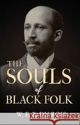 The Souls of Black Folk W. E. Burghardt Du Bois 9781636521619 Black Legacy Press