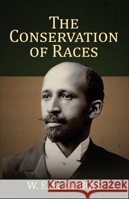 The Conservation of Races W. E. Burghardt Du Bois 9781636521640 Black Legacy Press