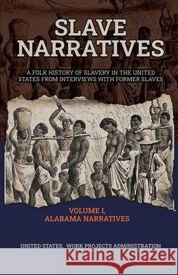 Slave Narratives Volume I Alabama Narratives Wp Administration 9781636521961 Black Legacy Press