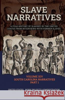 Slave Narratives Volume XIV South Carolina Narratives Part 1 Wp Administration 9781636521985 Black Legacy Press