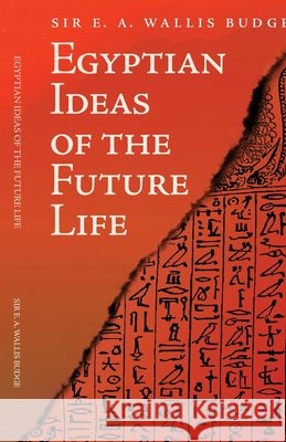 Egyptian Ideas of the Future Life E. A. Wallis Budge 9781636522722 Black Legacy Press