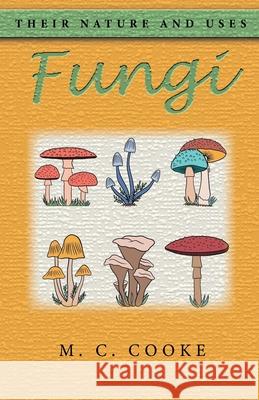 Fungi: Their Nature and Uses M. C. Cooke 9781636522838 Btb Publishing