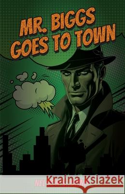 Mr. Biggs Goes To Town Nelson S. Bond 9781636523002