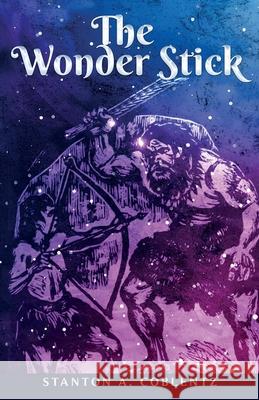 The Wonder Stick Stanton A. Coblentz 9781636523293