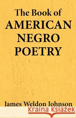 The Book of American Negro Poetry James Weldon Johnson 9781636523422