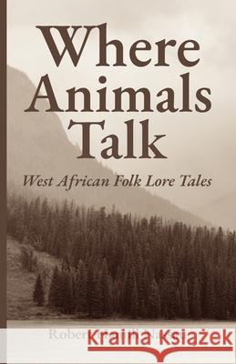 Where Animals Talk: West African Folk Lore Tales Robert Hamill Nassau 9781636523651 Btb Publishing