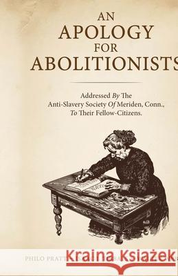 An Apology for Abolitionists Philo Pratt Isaac I. Tibbals Walter Webb 9781636524078 Black Legacy Press
